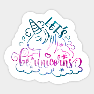 Let's be Unicorns Sticker